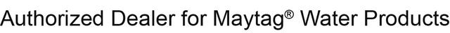 Authorized Dealer for Maytag Water Products