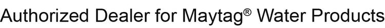 Authorized Dealer for Maytag Water Products